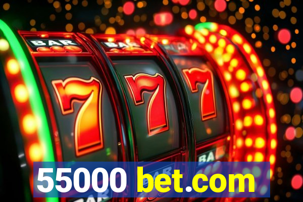 55000 bet.com